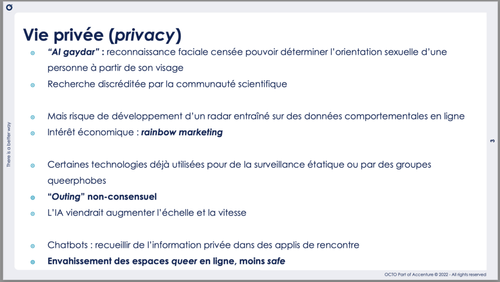 Exemples de dérives de l'IA en matière de vie privée des LGBTQIA+ Al gaydar : reconnaissance faciale censée déterminer l'orientation sexuelle Rainbow marketing : dérive économique basée sur les données comportementales en ligne L'outing ou coming out non consenti.