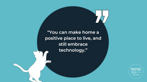 "you can make home a positive place to live and still embrace technology"